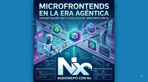 Microfrontends in the Agentic Era: Orchestration, SDD and the Beauty of the Monorepo with Nx