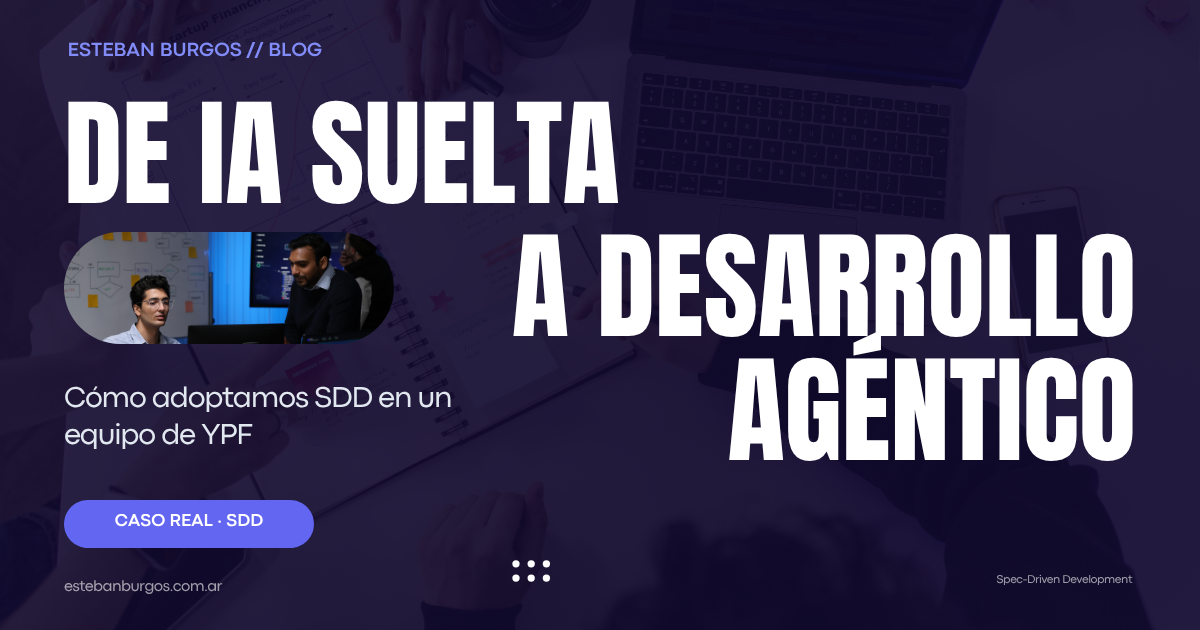De IA suelta a desarrollo agéntico: cómo adoptamos SDD en un equipo de YPF