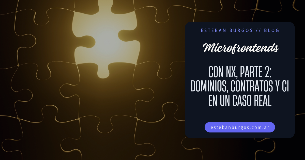 Microfrontends con Nx, Parte 2: Cómo Dividir Dominios, Versionar Contratos y Sobrevivir al CI en un Caso Real